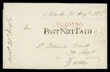 1815 (20 Aug.) entire with enclosure to an officer in the 73rd Regiment at Galle, franked 2½f, showing very fine straight-line colombo in red (Proud Type PS 1 earliest recorded
date) and post not paid in black (Type UP 1). Two