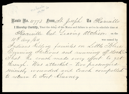 [Indian War on the Central Overland Mail Route] Post Office partially printed report from W.A. Gillespie, Agent of the Line from St. Joseph to Placerville dated 10th August,
1864 explaining why the mails have been delayed leaving Atchison: Indi