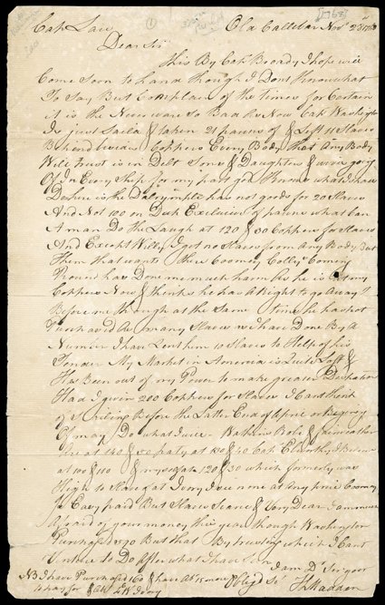 [Slave Trade, 1768] Early autograph letter signed by TL Madden to Capt. Ambrose Lace, Old Calabar, November 28, 1768. I Dont know what to say but Complain of the times for
Certain it is the Never ware so Bad as Now. Cap. Washington Is just Sai