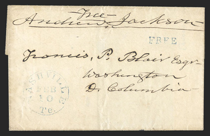 Andrew Jackson free frank as ex-President across top of an exceptionally clean folded entire addressed to Francis P. Blair (a member of Jacksons Kitchen Cabinet) in Washington,
D.C., clear blue Nashville, Te.Feb 10 c.d.s. at bottom left, ve