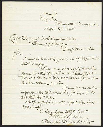 Dahlgren, John Late war Manuscript Letter Signed J.A. Dahlgren  Rear Adml Commdg S.A.B.Sqd, 1 page, 4to, Flag Ship  Charleston Harbor April 29, 1865. He replies Lt Commander
S.P. Quackenbush of the USS Mingoe at Georgetown,