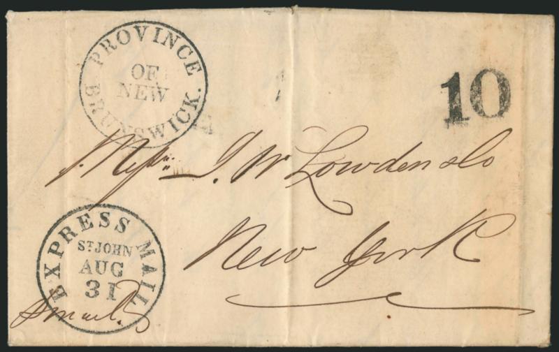 Express Mail St. John Aug. 31.> Bold strike of circular datestamp with matching Province of New Brunswick and 10 handstamps on 1851 folded letter to New York, light vertical file folds, Very Fine strikes and
an attractive usage