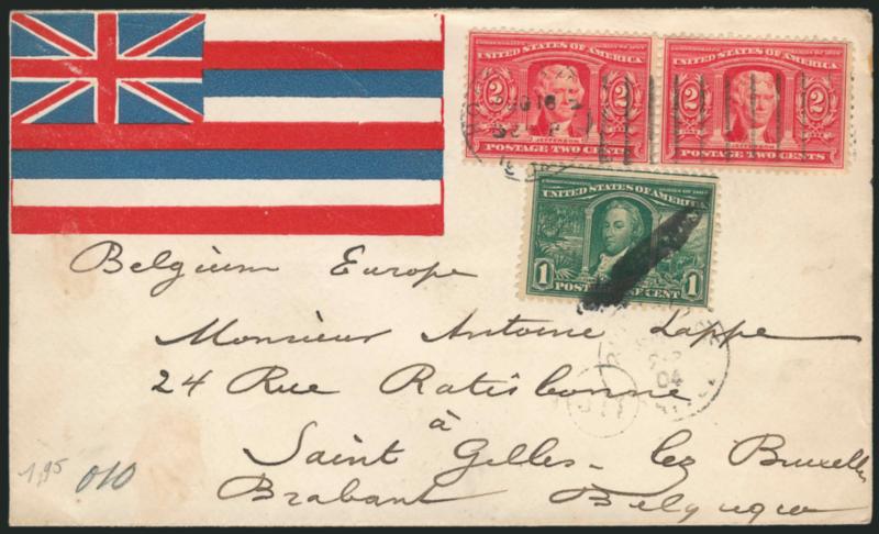 1c, 2c Louisiana Purchase (323, 324).> 2c pair, tied by Honolulu Aug. 16, 1904 machine cancel on <red, white and blue Hawaiian flag cover to Belgium,> New York transit backstamp, Extremely Fine, a fabulous
cover combining a scarce pro-annexation Hawa