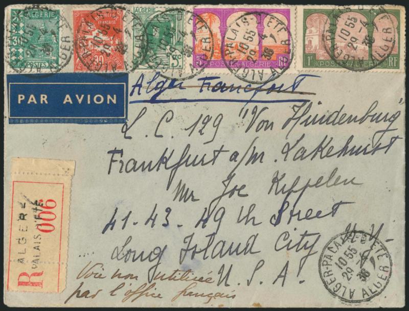 Algerian Flight, April 1936.> Registered cover bearing five Algeria stamps tied by Alger-Palais Dete Alger 29-4 36 circular datestamp and addressed to Long Island City N.Y., transit and receiving backstamps,
endorsed <<L.C. 129 Von Hindenburg>>,