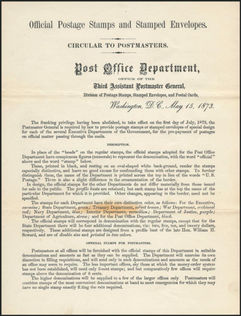 Official Postage Stamps and Stamped Envelopes. Post Office Department Circular. First version> of the two-page circular dated May 15, 1873 and sent to postmasters announcing the abolition of the franking
privilege, on the first day of July, 1873,