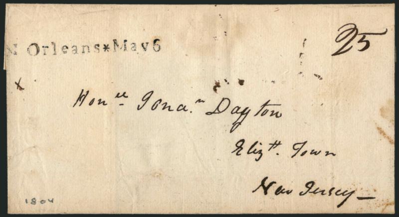 N Orleans * May 6.> Well-struck straightline handstamp with ms. 25 rate on 1804 folded cover to Elizabethtown N.J.<><>^VERY FINE. A CHOICE EXAMPLE OF THIS RARE NEW ORLEANS PRE-TERRITORIAL POSTMARK AND A
MARVELOUS PIECE OF EARLY NEW ORLEANS POSTAL